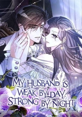 My Husband Is Weak by Day, Strong by Night My Husband Is Weak by Day, Strong by Night