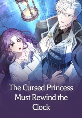 The Cursed Princess Must Rewind the Clock The Cursed Princess Must Rewind the Clock
