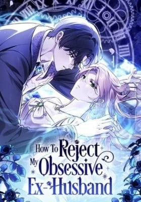How To Reject My Obsessive Ex-Husband How To Reject My Obsessive Ex-Husband